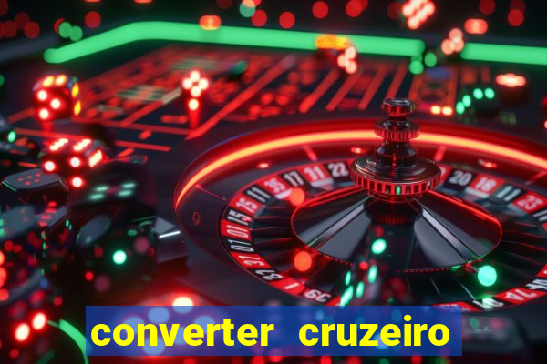 converter cruzeiro para real